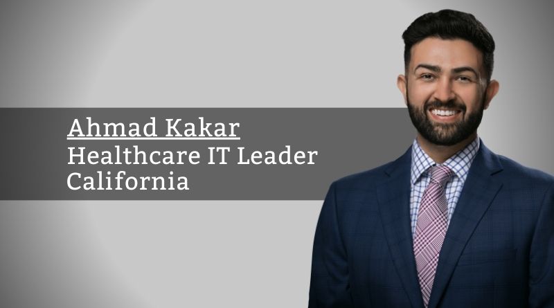 Ahmad Kakar, Healthcare IT Leader, California