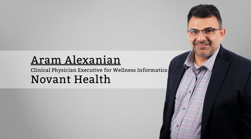 Aram Alexanian, Clinical physician executive for wellness informatics, Novant Health