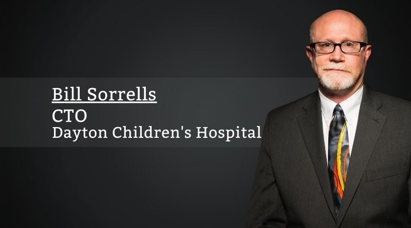 Bill Sorrells, Director – CTO, Information Services, Dayton Children's Hospital