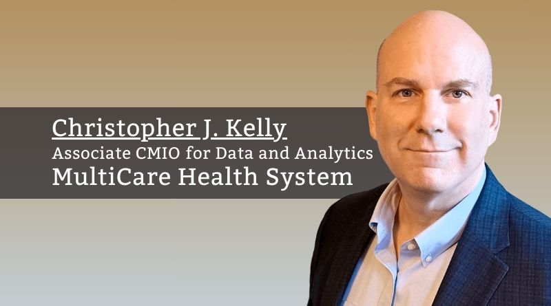 Christopher J. Kelly, Associate CMIO for Data and Analytics, MultiCare Health System