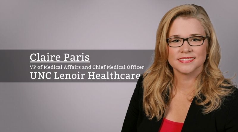 Claire Paris, MD MBA FHM, VP of Medical Affairs and Chief Medical Officer, UNC Lenoir Healthcare