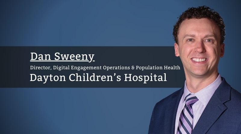 Dan Sweeny, Director, Digital Engagement Operations and Population Health, Dayton Children’s Hospital