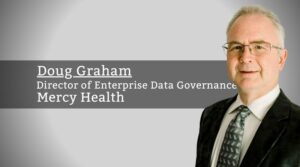 Doug Graham, Director of Enterprise Data Governance, Mercy Health