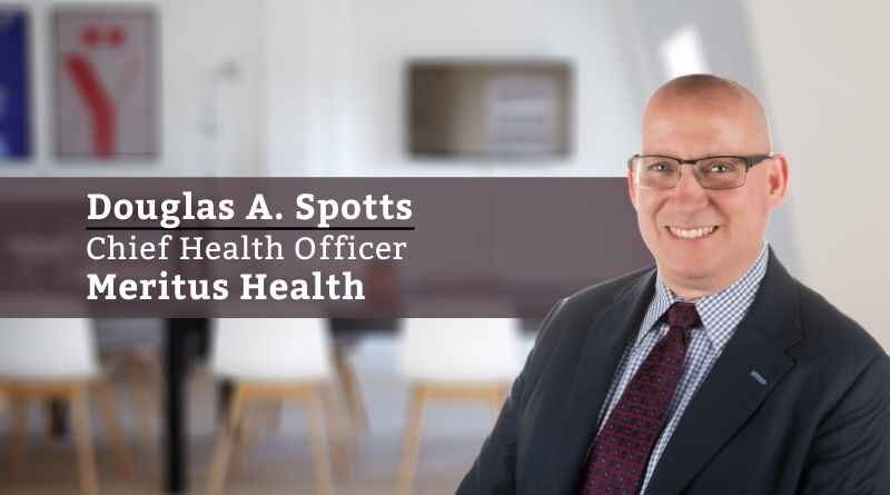 Douglas A. Spotts, Chief Health Officer, Meritus Health