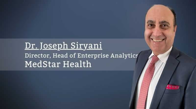 Dr. Joseph Siryani, Director, Head of Enterprise Analytics, MedStar Health