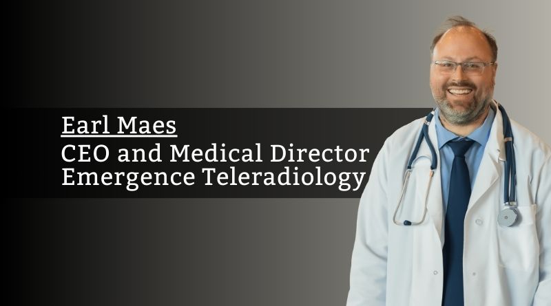 Earl Maes, the CEO and Medical Director of Emergence Teleradiology,