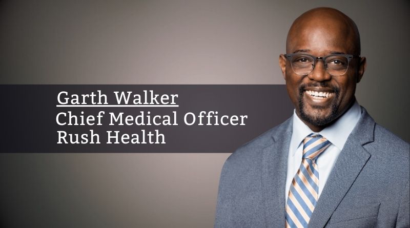 Garth Walker, MD, MPH, Chief Medical Officer, Rush Health 