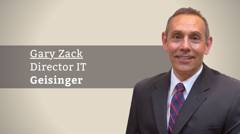 Gary Zack, Director IT, Geisinger