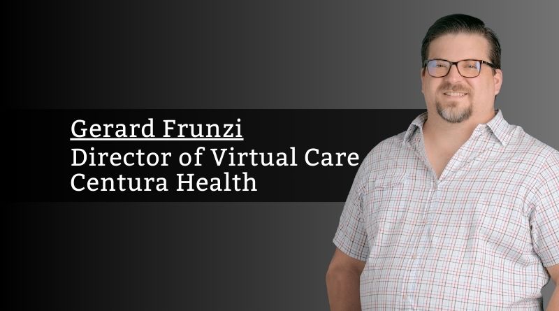 Gerard Frunzi, Director of Virtual Care, Centura Health