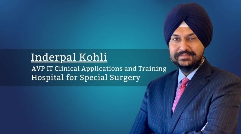 Inderpal Kohli, AVP IT Clinical Applications and Training, Hospital for Special Surgery