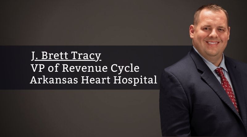 J. Brett Tracy, VP of Revenue Cycle, Arkansas Heart Hospital