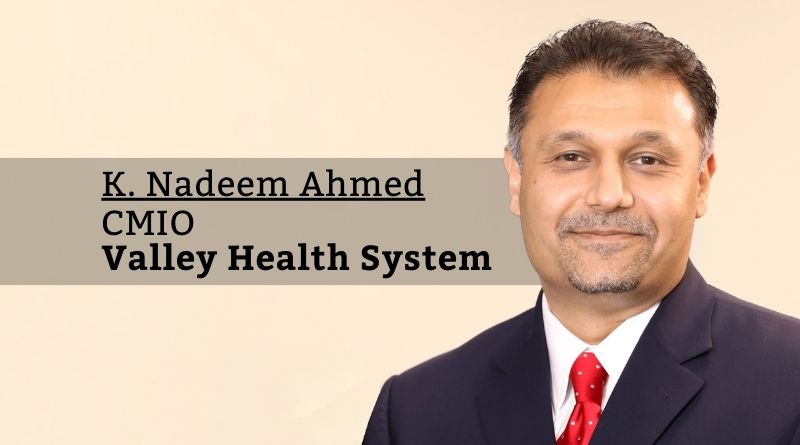 K. Nadeem Ahmed, M.D., CMIO, Valley Health System