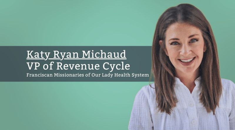 Katy Ryan Michaud, VP of Revenue Cycle, Franciscan Missionaries of Our Lady Health System