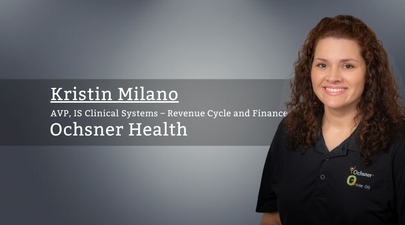 Kristin Milano, AVP, IS Clinical Systems – Revenue Cycle and Finance, Ochsner Health