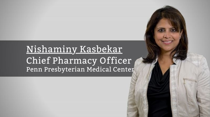 Nishaminy Kasbekar, Chief Pharmacy Officer, Penn Presbyterian Medical Center