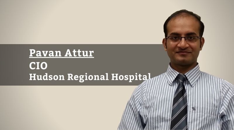 By Pavan Attur, CIO, Hudson Regional Hospital