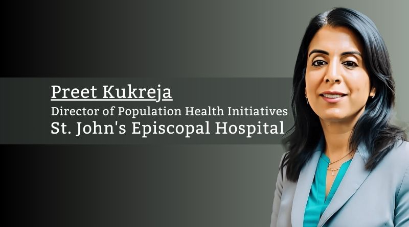 Preet Kukreja, Director, Population Health Initiatives, St. John's Episcopal Hospital