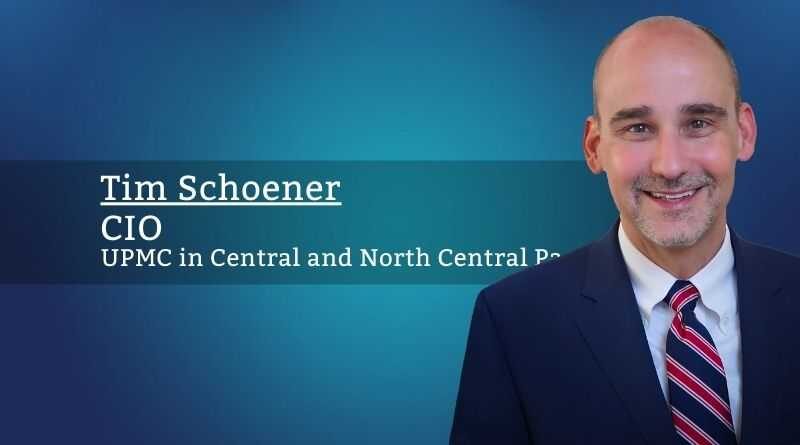 Tim Schoener, CHCIO, MBA, CIO, UPMC in Central and North Central Pa