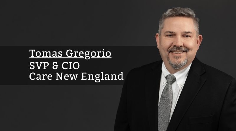 Tomas Gregorio, SVP & CIO, Care New England